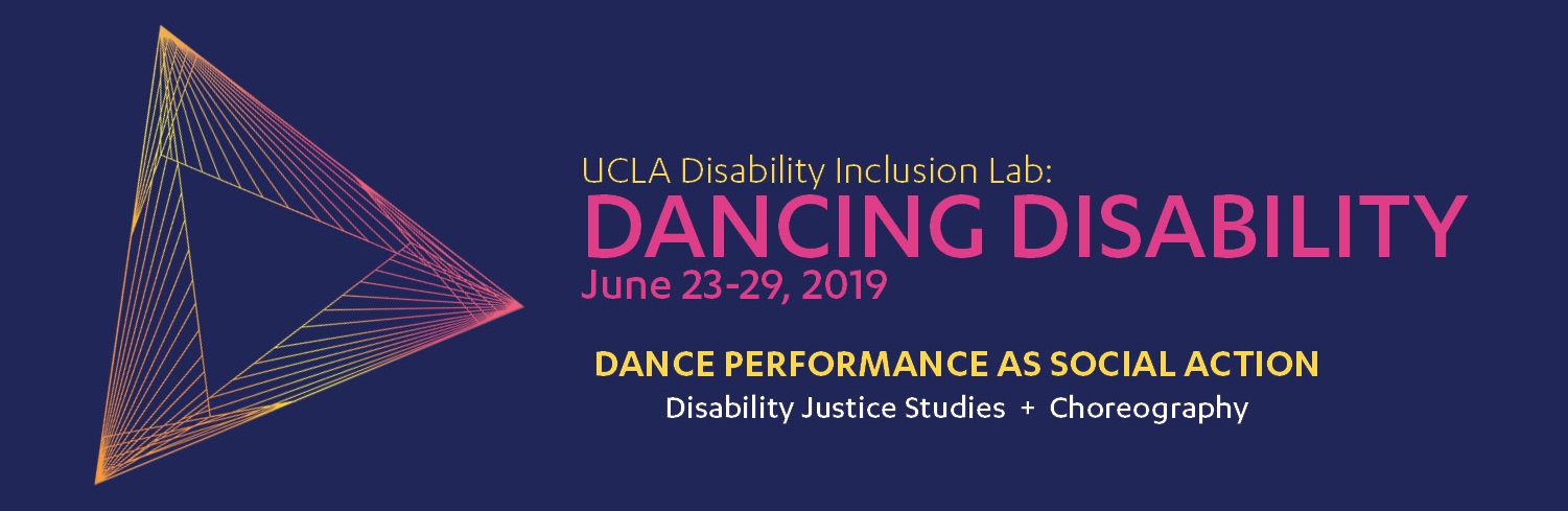 UCLA Disability Inclusion Lab: Dancing Disability June 23-29, 2019. Dance Performance as a social actions (Disability Justice Studies and Choreography)