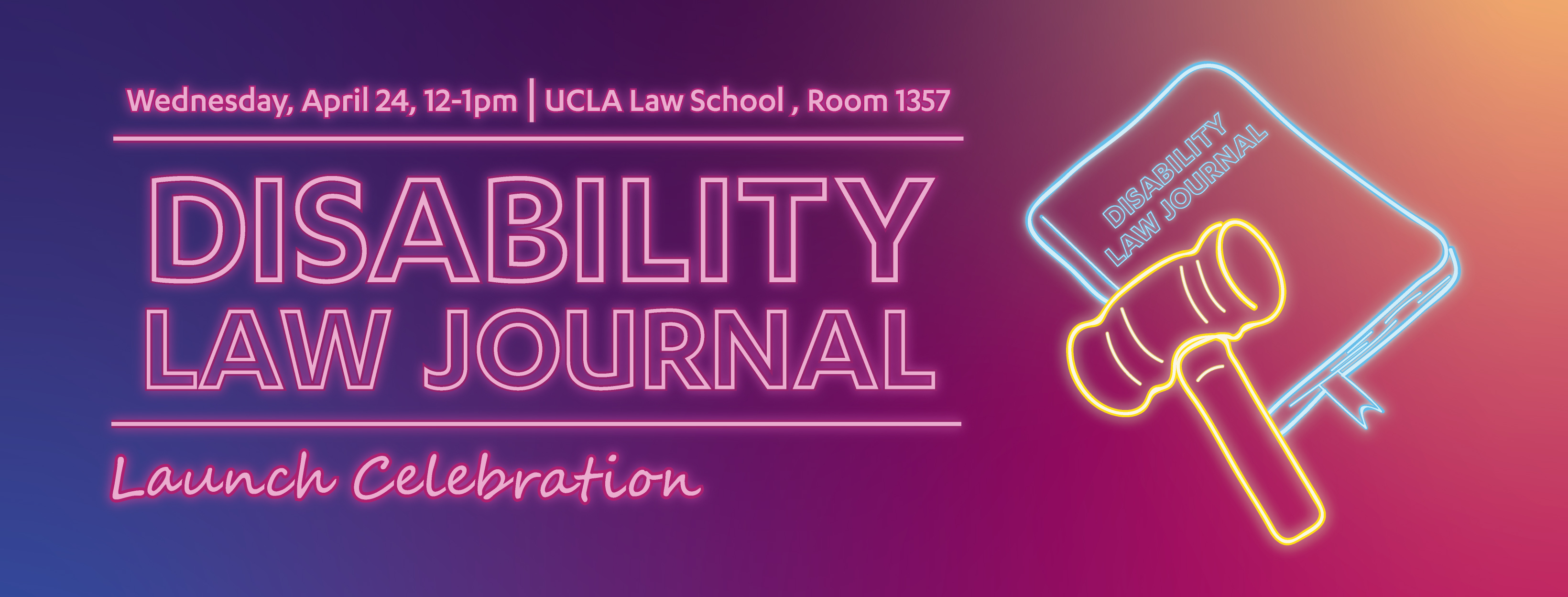 Picture of a journal and a gavel with the following text: Wednesday, April 24, 12-1pm, UCLA Law School, Room 1357, Disability Law Journal Launch Celebration